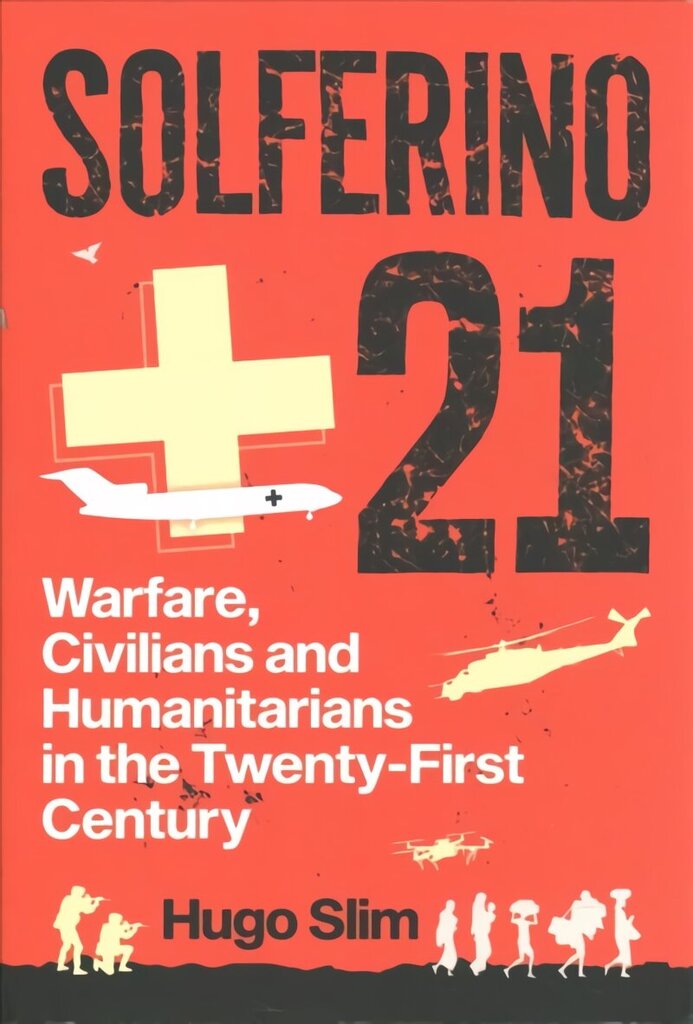 Solferino 21: Warfare, Civilians and Humanitarians in the Twenty-First Century cena un informācija | Sociālo zinātņu grāmatas | 220.lv