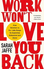 Work Won't Love You Back: How Devotion to Our Jobs Keeps Us Exploited, Exhausted and Alone cena un informācija | Sociālo zinātņu grāmatas | 220.lv