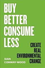 Buy Better, Consume Less: Create Real Environmental Change cena un informācija | Sociālo zinātņu grāmatas | 220.lv