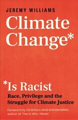 Climate Change Is Racist: Race, Privilege and the Struggle for Climate Justice цена и информация | Книги по социальным наукам | 220.lv