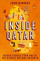 Inside Qatar: Hidden Stories from One of the Richest Nations on Earth cena un informācija | Sociālo zinātņu grāmatas | 220.lv