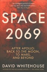 Space 2069: After Apollo: Back to the Moon, to Mars, and Beyond cena un informācija | Sociālo zinātņu grāmatas | 220.lv