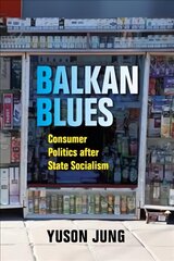 Balkan Blues: Consumer Politics after State Socialism cena un informācija | Sociālo zinātņu grāmatas | 220.lv