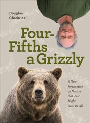 Four Fifths a Grizzly: A New Perspective on Nature that Just Might Save Us All цена и информация | Книги по социальным наукам | 220.lv