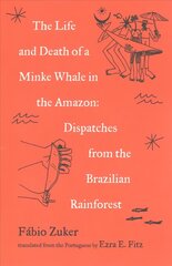 Life and Death of a Minke Whale in the Amazon: Dispatches from the Brazilian Rainforest cena un informācija | Sociālo zinātņu grāmatas | 220.lv