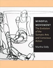 Mindful Movement: The Evolution of the Somatic Arts and Conscious Action цена и информация | Книги по социальным наукам | 220.lv