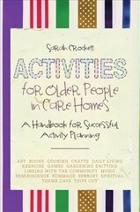 Activities for Older People in Care Homes: A Handbook for Successful Activity Planning цена и информация | Книги по социальным наукам | 220.lv