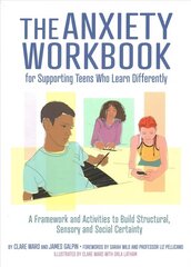 Anxiety Workbook for Supporting Teens Who Learn Differently: A Framework and Activities to Build Structural, Sensory and Social Certainty cena un informācija | Sociālo zinātņu grāmatas | 220.lv