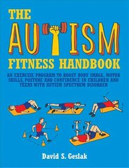 Autism Fitness Handbook: An Exercise Program to Boost Body Image, Motor Skills, Posture and Confidence in Children and Teens with Autism Spectrum Disorder cena un informācija | Sociālo zinātņu grāmatas | 220.lv