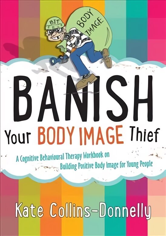 Banish Your Body Image Thief: A Cognitive Behavioural Therapy Workbook on Building Positive Body Image for Young People cena un informācija | Sociālo zinātņu grāmatas | 220.lv