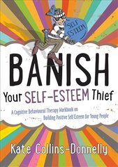 Banish Your Self-Esteem Thief: A Cognitive Behavioural Therapy Workbook on Building Positive Self-Esteem for Young People cena un informācija | Sociālo zinātņu grāmatas | 220.lv