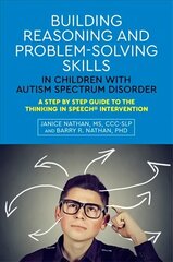 Building Reasoning and Problem-Solving Skills in Children with Autism Spectrum Disorder: A Step by Step Guide to the Thinking In Speech (R) Intervention cena un informācija | Sociālo zinātņu grāmatas | 220.lv
