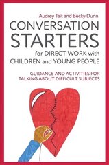 Conversation Starters for Direct Work with Children and Young People: Guidance and Activities for Talking About Difficult Subjects cena un informācija | Sociālo zinātņu grāmatas | 220.lv