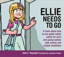 Ellie Needs to Go: A book about how to use public toilets safely for girls and young women with autism and related conditions cena un informācija | Sociālo zinātņu grāmatas | 220.lv