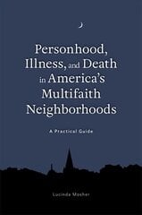 Personhood, Illness, and Death in America's Multifaith Neighborhoods: A Practical Guide cena un informācija | Sociālo zinātņu grāmatas | 220.lv