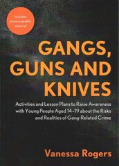 Gangs, Guns and Knives: Activities and Lesson Plans to Raise Awareness with Young People Aged 14-19 About the Risks and Realities of Gang-Related Crime cena un informācija | Sociālo zinātņu grāmatas | 220.lv