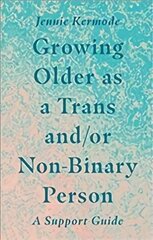 Growing Older as a Trans and/or Non-Binary Person: A Support Guide цена и информация | Книги по социальным наукам | 220.lv