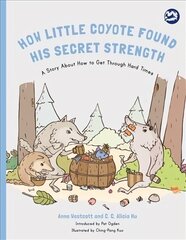 How Little Coyote Found His Secret Strength: A Story About How to Get Through Hard Times cena un informācija | Sociālo zinātņu grāmatas | 220.lv