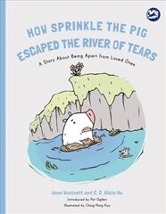 How Sprinkle the Pig Escaped the River of Tears: A Story About Being Apart From Loved Ones cena un informācija | Sociālo zinātņu grāmatas | 220.lv