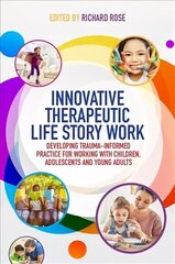 Innovative Therapeutic Life Story Work: Developing Trauma-Informed Practice for Working with Children, Adolescents   and Young Adults цена и информация | Книги по социальным наукам | 220.lv