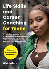 Life Skills and Career Coaching for Teens: A Practical Manual for Supporting School Engagement, Aspirations and Success   in Young People aged 11-18 цена и информация | Книги по социальным наукам | 220.lv