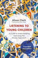 Listening to Young Children, Expanded Third Edition: A Guide to Understanding and Using the Mosaic Approach 3rd Revised edition cena un informācija | Sociālo zinātņu grāmatas | 220.lv