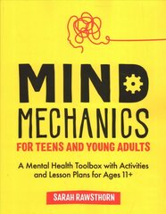 Mind Mechanics for Teens and Young Adults: A Mental Health Toolbox with Activities and Lesson Plans for Ages 11plus cena un informācija | Sociālo zinātņu grāmatas | 220.lv