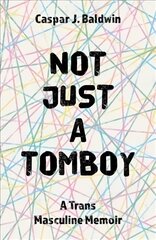 Not Just a Tomboy: A Trans Masculine Memoir cena un informācija | Sociālo zinātņu grāmatas | 220.lv