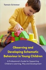 Observing and Developing Schematic Behaviour in Young Children: A Professional's Guide for Supporting Children's Learning, Play and   Development цена и информация | Книги по социальным наукам | 220.lv