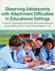 Observing Adolescents with Attachment Difficulties in Educational Settings: A Tool for Identifying and Supporting Emotional and Social Difficulties in Young People Aged 11-16 cena un informācija | Sociālo zinātņu grāmatas | 220.lv