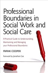 Professional Boundaries in Social Work and Social Care: A Practical Guide to Understanding, Maintaining and Managing Your Professional Boundaries cena un informācija | Sociālo zinātņu grāmatas | 220.lv