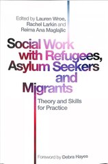 Social Work with Refugees, Asylum Seekers and Migrants: Theory and Skills for Practice cena un informācija | Sociālo zinātņu grāmatas | 220.lv