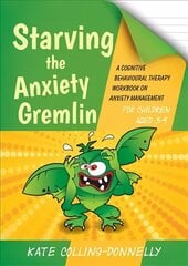 Starving the Anxiety Gremlin for Children Aged 5-9: A Cognitive Behavioural Therapy Workbook on Anxiety Management цена и информация | Книги по социальным наукам | 220.lv
