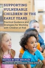 Supporting Vulnerable Children in the Early Years: Practical Guidance and Strategies for Working with Children at Risk cena un informācija | Sociālo zinātņu grāmatas | 220.lv