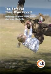 Too Safe For Their Own Good?, Second Edition: Helping children learn about risk and life skills 2nd Revised edition цена и информация | Книги по социальным наукам | 220.lv