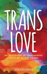 Trans Love: An Anthology of Transgender and Non-Binary Voices cena un informācija | Sociālo zinātņu grāmatas | 220.lv