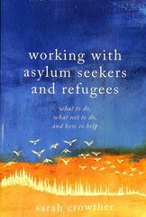 Working with Asylum Seekers and Refugees: What to Do, What Not to Do, and How to Help cena un informācija | Sociālo zinātņu grāmatas | 220.lv