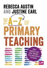 A-Z of Primary Teaching: 200plus terms every new primary teacher needs to know cena un informācija | Izglītojošas grāmatas | 220.lv