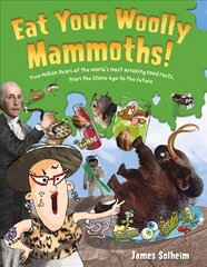 Eat Your Woolly Mammoths!: Two Million Years of the World's Most Amazing Food Facts, from the Stone Age   to the Future цена и информация | Книги для подростков и молодежи | 220.lv