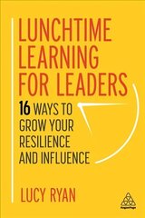 Lunchtime Learning for Leaders: 16 Ways to Grow Your Resilience and Influence cena un informācija | Ekonomikas grāmatas | 220.lv