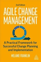 Agile Change Management: A Practical Framework for Successful Change Planning and Implementation 2nd Revised edition cena un informācija | Ekonomikas grāmatas | 220.lv