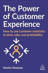 Power of Customer Experience: How to Use Customer-centricity to Drive Sales and Profitability цена и информация | Книги по экономике | 220.lv