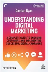 Understanding Digital Marketing: A Complete Guide to Engaging Customers and Implementing Successful Digital Campaigns 5th Revised edition цена и информация | Книги по экономике | 220.lv