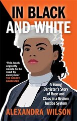 In Black and White: A Young Barrister's Story of Race and Class in a Broken Justice System цена и информация | Книги по экономике | 220.lv