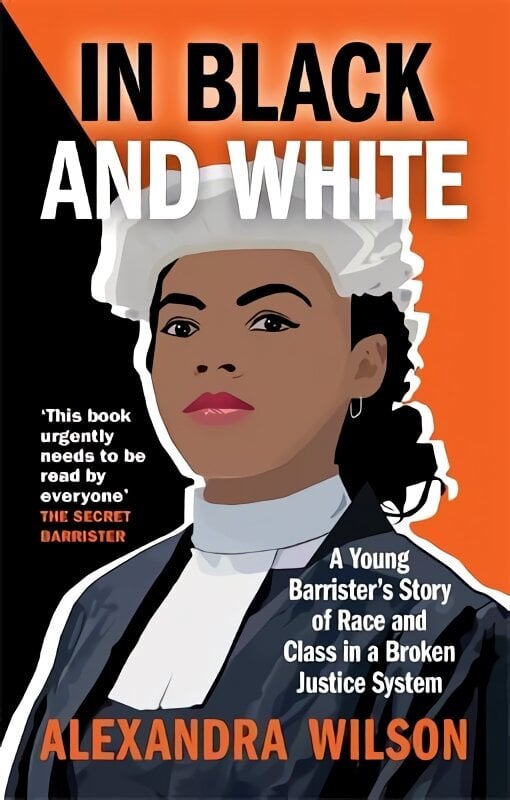 In Black and White: A Young Barrister's Story of Race and Class in a Broken Justice System цена и информация | Ekonomikas grāmatas | 220.lv