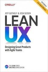 Lean UX: Creating Great Products with Agile Teams 3rd Revised edition cena un informācija | Ekonomikas grāmatas | 220.lv