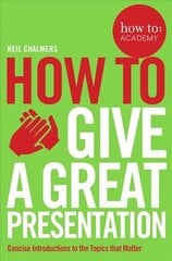 How To Give A Great Presentation Main Market Ed. цена и информация | Книги по экономике | 220.lv
