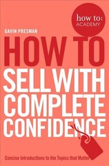 How To Sell With Complete Confidence Main Market Ed. cena un informācija | Ekonomikas grāmatas | 220.lv