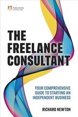 Freelance Consultant, The: Your comprehensive guide to starting an independent business цена и информация | Книги по экономике | 220.lv