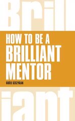 How to be a Brilliant Mentor: How to be a Brilliant Mentor цена и информация | Книги по экономике | 220.lv